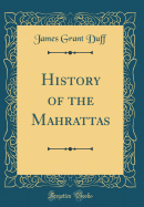 History of the Mahrattas (Classic Reprint)