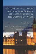 History of the Manor and Ancient Barony of Castle Combe, in the County of Wilts: Chiefly Compiled From Original Mss. and Chartularies at Castle Combe. With Memoirs of the Families of Dunstanvile, Badlesmere, Tiptoft, Scrope, Fastolf, Etc