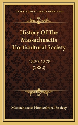 History of the Massachusetts Horticultural Society: 1829-1878 (1880) - Massachusetts Horticultural Society