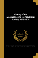 History of the Massachusetts Horticultural Society. 1829-1878