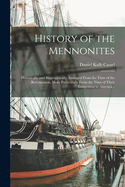 History of the Mennonites: Historically and Biographically Arranged From the Time of the Reformation, More Particularly From the Time of Their Emigration to America ..