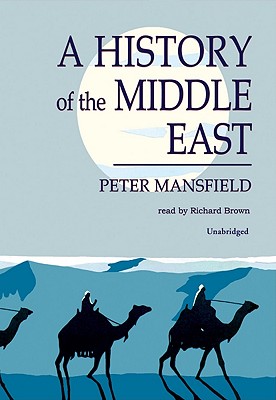 History of the Middle East - Mansfield, Peter, and Brown, Richard (Read by)
