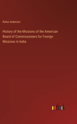 History of the Missions of the American Board of Commissioners for Foreign Missions in India - Anderson, Rufus