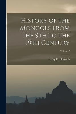 History of the Mongols From the 9th to the 19th Century; Volume 2 - Howorth, Henry H