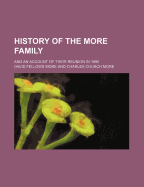 History of the More Family: And an Account of Their Reunion in 1890