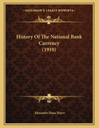 History of the National Bank Currency (1910)