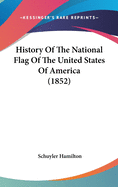 History Of The National Flag Of The United States Of America (1852)