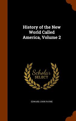 History of the New World Called America, Volume 2 - Payne, Edward John