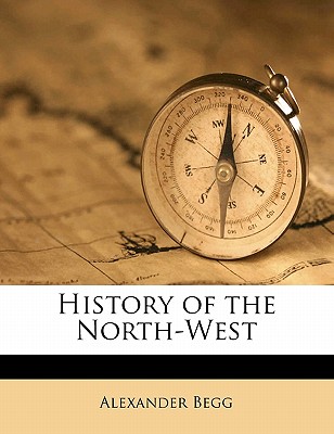 History of the North-West - Begg, Alexander