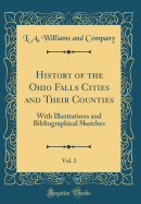 History of the Ohio Falls Cities and Their Counties, Vol. 2: With Illustrations and Bibliographical Sketches (Classic Reprint)