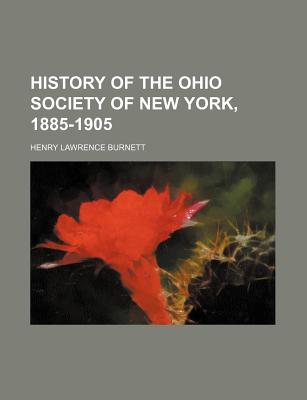 History of the Ohio Society of New York, 1885-1905; - Kennedy, James Harrison, and Burnett, Henry Lawrence