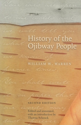 History of the Ojibway People, Second Edition - Warren, William W, and Schenck, Theresa M (Editor)