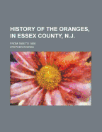 History of the Oranges, in Essex County, N.J., from 1666 to 1806