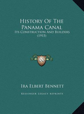 History Of The Panama Canal: Its Construction And Builders (1915) - Bennett, Ira Elbert