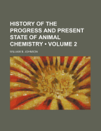 History of the Progress and Present State of Animal Chemistry; Volume 2
