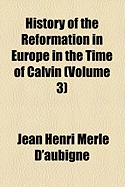 History of the Reformation in Europe in the Time of Calvin; Volume 3