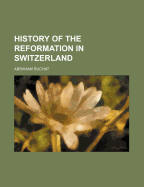 History of the Reformation in Switzerland