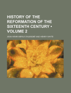 History of the Reformation of the Sixteenth Century Volume 2