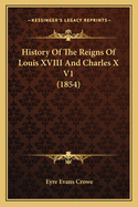 History of the Reigns of Louis XVIII and Charles X V1 (1854)