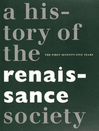 History of the Renaissance Society: The First Seventy-Five Years