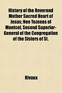 History of the Reverend Mother Sacred Heart of Jesus: Nee Tezenas of Montcel, Second Superior-General of the Congregation of the Sisters of St. Joseph of Lyons (Classic Reprint)