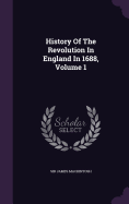 History Of The Revolution In England In 1688, Volume 1