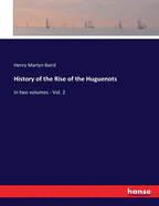 History of the Rise of the Huguenots: in two volumes - Vol. 2