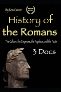History of the Romans: The Culture, the Emperors, the Populace, and the Facts