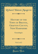 History of the Town of Bristol, Grafton County, New Hampshire, Vol. 2 of 2: Genealogies (Classic Reprint)