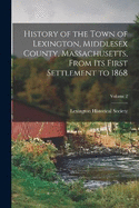 History of the Town of Lexington, Middlesex County, Massachusetts, From its First Settlement to 1868; Volume 2