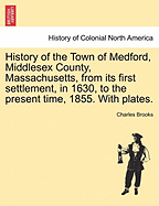 History of the Town of Medford, Middlesex County, Massachusetts, from its first settlement, in 1630, to the present time, 1855. With plates.