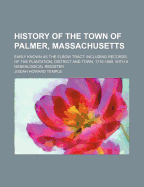 History of the Town of Palmer, Massachusetts: Early Known as the Elbow Tract: Including Records of the Plantation, District and Town, 1716-1889. with a Genealogical Register