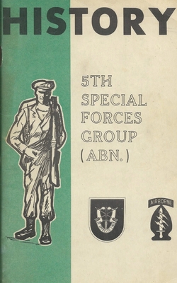 History Of The United States Army 5th Special Forces Group (SFG) Airborne (ABN) - History Delivered (Compiled by)