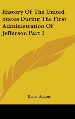 History Of The United States During The First Administration Of Jefferson Part 1 - Adams, Henry