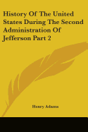 History Of The United States During The Second Administration Of Jefferson Part 2