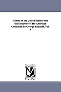 History of the United States From the Discovery of the American Continent. by George Bancroft..Vol. 9