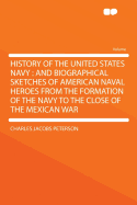 History of the United States Navy: And Biographical Sketches of American Naval Heroes from the Formation of the Navy to the Close of the Mexican War