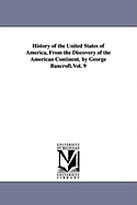 History of the United States of America, From the Discovery of the American Continent. by George Bancroft.Vol. 9