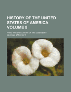 History of the United States of America: From the Discovery of the Continent