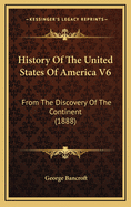 History of the United States of America V6: From the Discovery of the Continent (1888)