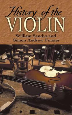 History of the Violin - Sandys, William, and Forster, Simon Andrew