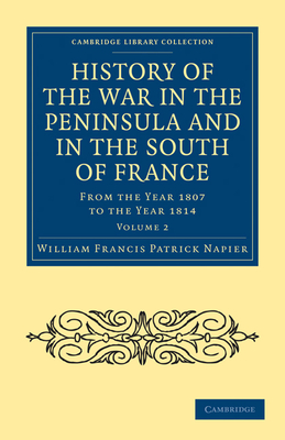 History of the War in the Peninsula and in the South of France: From the Year 1807 to the Year 1814 - Napier, William Francis Patrick