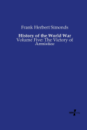 History of the World War: Volume Five: The Victory of Armistice