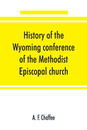 History of the Wyoming conference of the Methodist Episcopal church