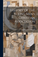 History Of The Young Men's Christian Association; Volume 2