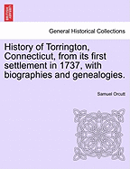 History of Torrington, Connecticut, from Its First Settlement in 1737, with Biographies and Genealogies