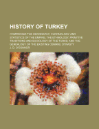 History of Turkey: Comprising the Geography, Chronology and Statistics of the Empire
