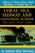 History of United States Naval Operations in World War II: Coral Sea, Midway and Submarine Actions May 1942 - August 1942