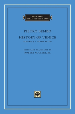 History of Venice - Bembo, Pietro, and Ulery, Robert W (Translated by)