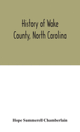 History of Wake County, North Carolina: with sketches of those who have most influenced its development